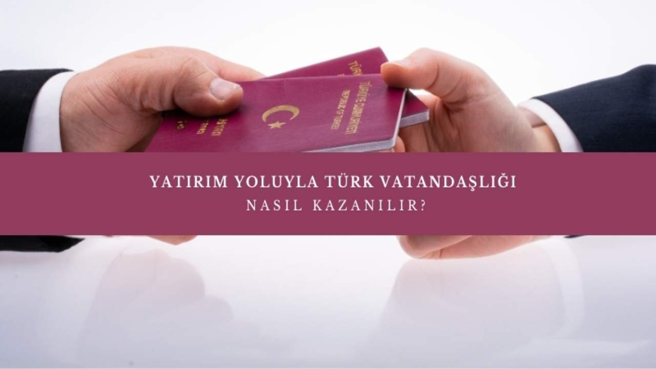YATIRIM YOLUYLA TÜRK VATANDAŞLIĞI KAZANIMI